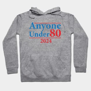 Anyone Under 80 2024 Election Funny Hoodie